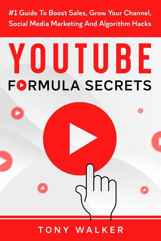 YouTube Formula Secrets #1 Guide To Boost Sales, Grow Your Channel, Social Media Marketing And Algorithm Hacks