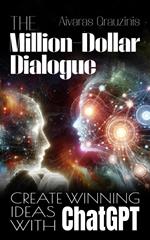 The Million-Dollar Dialogue: Create Winning Ideas With ChatGPT