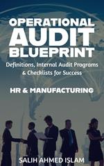 The Operational Audit Blueprint Definitions, Internal Audit Programs and Checklists for Success – HR & Manufacturing