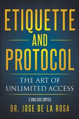 Etiquette and Protocol The Art of Unlimitted Access - Jose de la Rosa - cover