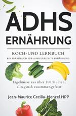 Adhs Ernahrung - Koch-Und Lernbuch - Ein Praxisbuch Fur Adhs Gerechte Ernahrung