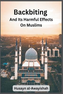 Backbiting and Its Harmful Effects on Muslims - Husayn Al-Awayishah - cover
