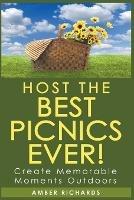Host the Best Picnics Ever! Create Memorable Moments Outdoors - Amber Richards - cover