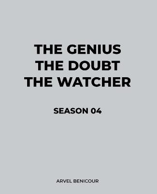 The Genius, The Doubt, and The Watcher - Season 04 - Arvel Benicour - cover