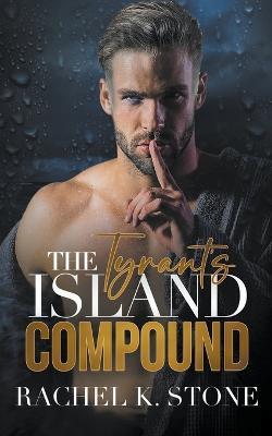 The Tyrants Island Compound - Rachel K Stone - cover