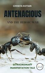Antenacious & The Heroic War