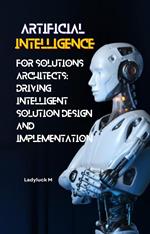 AI for Solutions Architects: Driving Intelligent Solution Design and Implementation