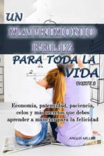 Economía, paternidad, paciencia, celos y más secretos que debes aprender a manejar para la felicidad - Un matrimonio feliz para toda la vida - Parte 3