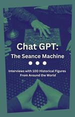 Chat GPT: The Seance Machine