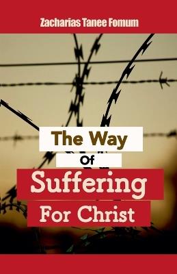 The Way Of Suffering For Christ - Zacharias Tanee Fomum - cover