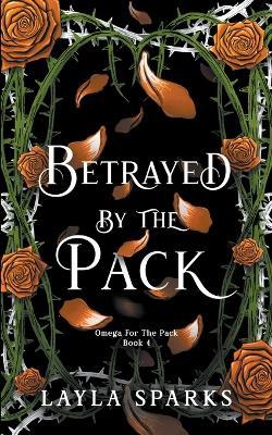 Betrayed by The Pack - Layla Sparks - cover
