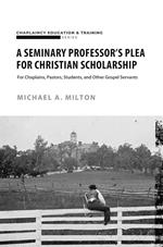 A Seminary Professor’s Plea for Christian Scholarship