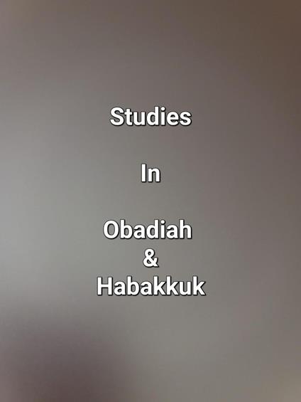 Studies In Obadiah & Habakkuk
