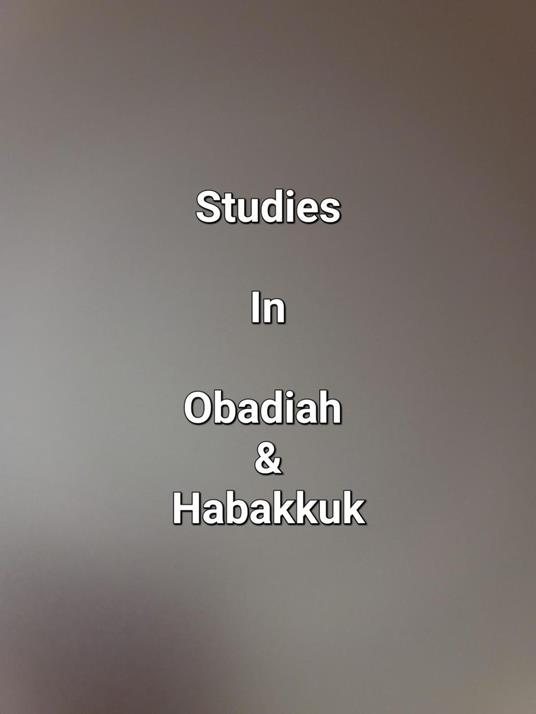Studies In Obadiah & Habakkuk