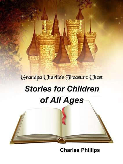 Grandpa Charlie's Treasure Chest: Stories for Children of All Ages - Charles Phillips - ebook