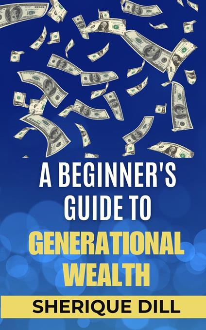 A Beginner's Guide To Generational Wealth