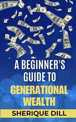 A Beginner's Guide To Generational Wealth