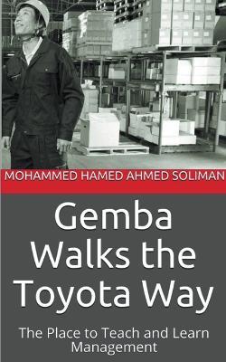 Gemba Walks the Toyota Way: The Place to Teach and Learn Management - Mohammed Hamed Ahmed Soliman - cover