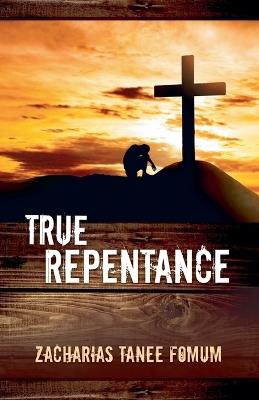 True Repentance - Zacharias Tanee Fomum - cover