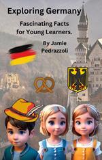 Exploring Germany : Fascinating Facts for Young Learners