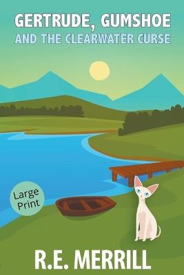 Gertrude, Gumshoe and the Clearwater Curse - R E Merrill - cover