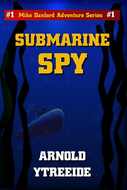 Submarine Spy - Arnold Ytreeide - ebook