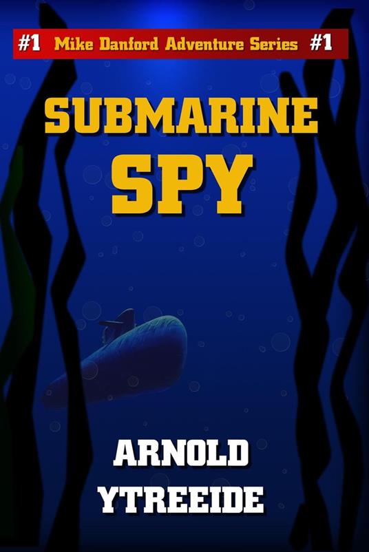 Submarine Spy - Arnold Ytreeide - ebook