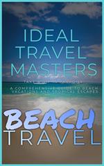 Beach Travel - Take a Dip in Paradise: A Comprehensive Guide to Beach Vacations and Tropical Escapes