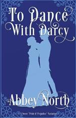 To Dance With Darcy: A Sweet Pride & Prejudice Variation