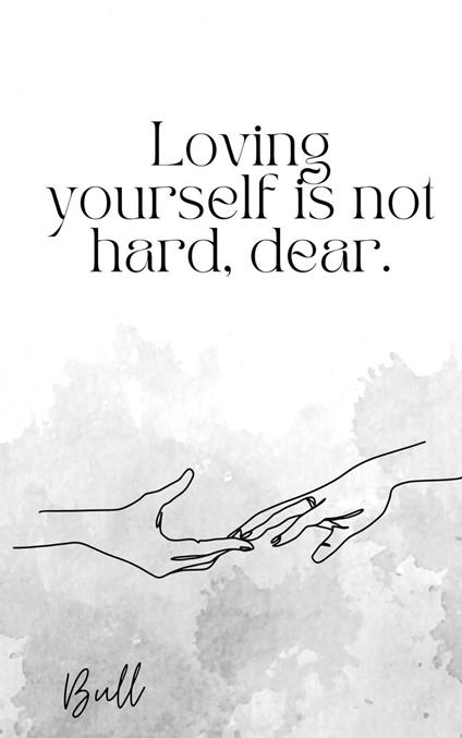 Loving Yourself is Not Hard, Dear.