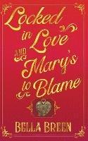 Locked in Love and Mary's to Blame: Pride and Prejudice Variation - Bella Breen - cover