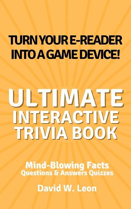 The Ultimate Interactive Trivia Book for Kids Questions & Answers Quizzes | Mind-Blowing Facts Perfect for Time Away from the Screen - David W. Leon - ebook