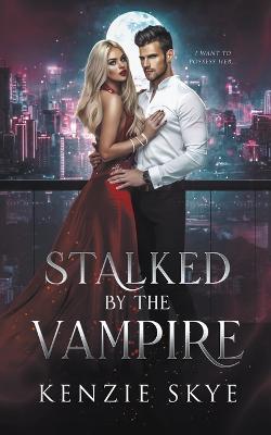 Stalked by the Vampire - Kenzie Skye - cover