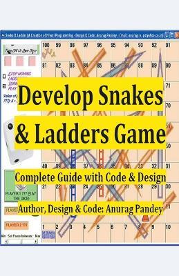 Develop Snakes & Ladders Game Complete Guide with Code & Design - Anurag Pandey - cover