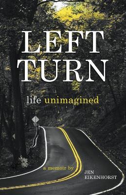 Left Turn, Life Unimagined - Jen Eikenhorst - cover