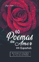 60 Poemas de Amor en Espanol: La coleccion mas Bella de Poemas del Mundo - Josyie Anifka - cover