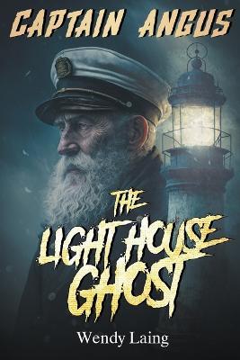 Captain Angus, the Lighthouse Ghost - Wendy Laing - cover