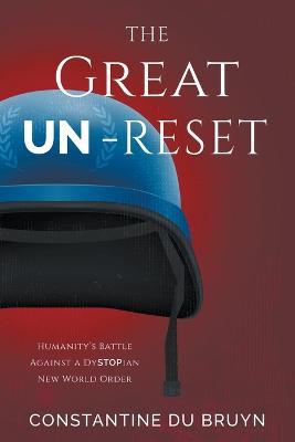 The Great UN-Reset: Humanity's Battle Against a Dystopian New World Order - Constantine Du Bruyn - cover