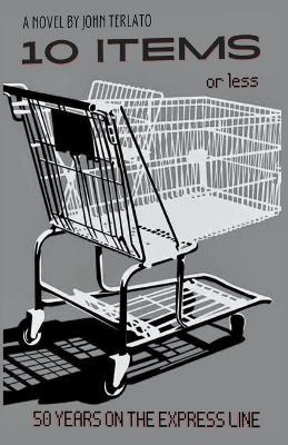 10 Items Or Less- 50 Years On The Express Line - John Terlato - cover
