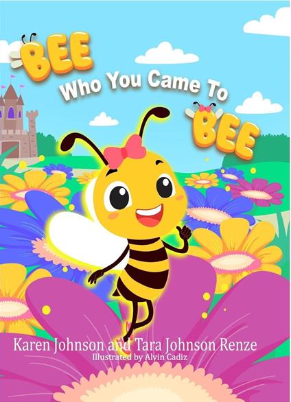 Bee Who You Came To Bee - Karen Johnson,Tara Renze - ebook