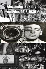 Alexander Bakshy on Film, 1913-1935
