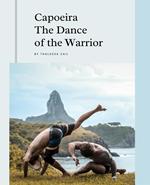 Capoeira The Dance of the Warrior
