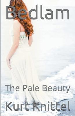 Bedlam: The Pale Beauty - Kurt Knittel - cover