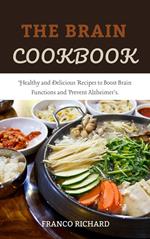 The Brain Cookbook: Healthy and Delicious Recipes to Boost Brain Functions and Prevent Alzheimer's.