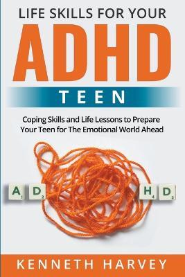 Life Skills For Your ADHD Teen - Kenneth Harvey - cover