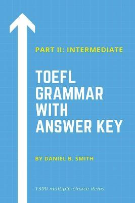 TOEFL Grammar With Answer Key Part II: Intermediate - Daniel B Smith - cover