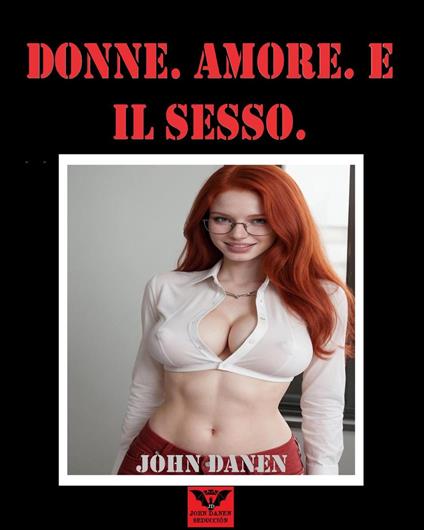 Donne. Amore. E il sesso. - John Danen - ebook