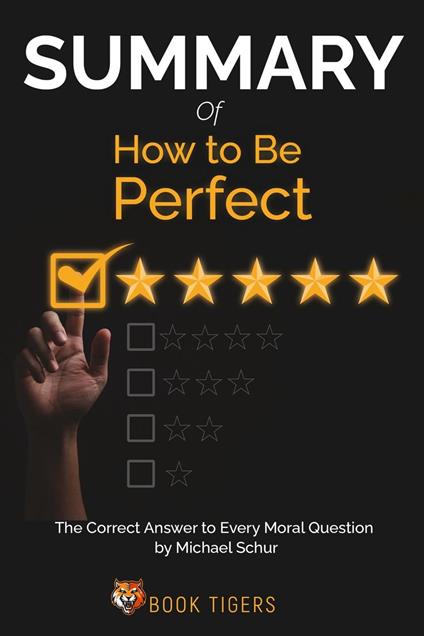 Summary Of How to Be Perfect The Correct Answer to Every Moral Question by Michael Schur