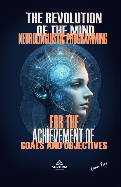 The Revolution Of The Mind - Neurolinguistic Programming