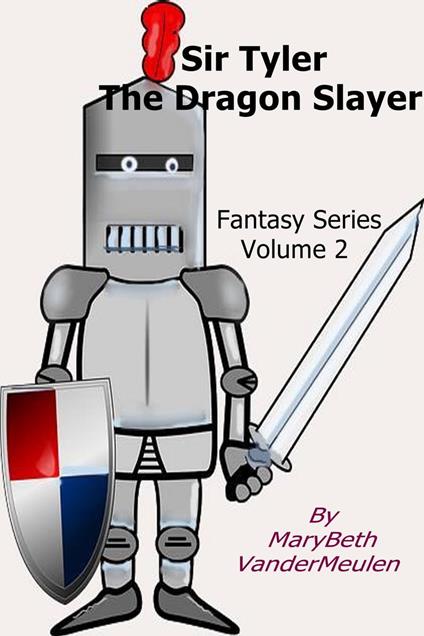 Sir Tyler The Dragon Slayer - MaryBeth VanderMeulen - ebook